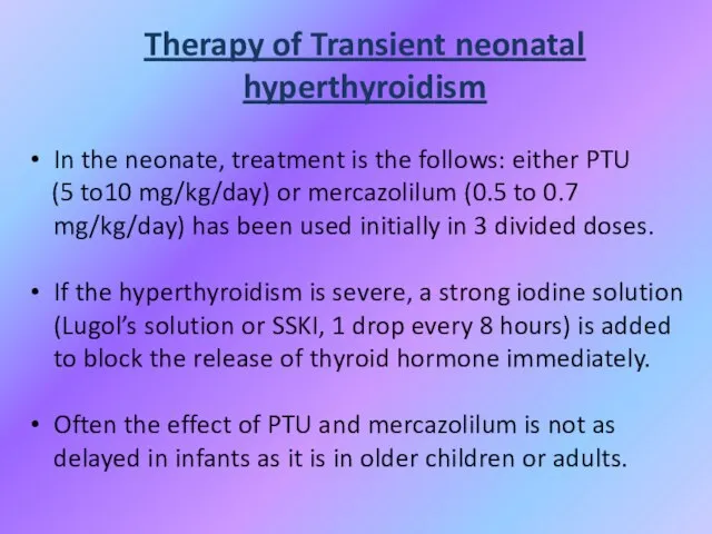 Therapy of Transient neonatal hyperthyroidism In the neonate, treatment is the follows:
