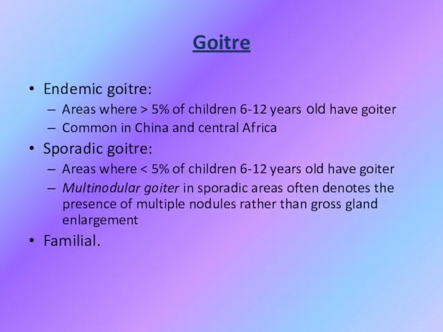 Goitre Endemic goitre: Areas where > 5% of children 6-12 years old
