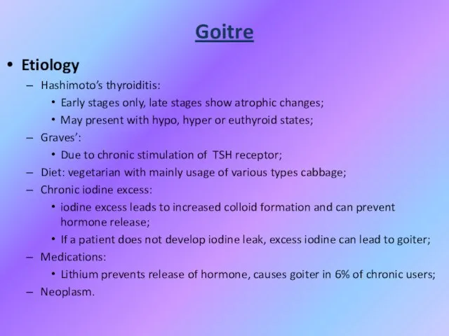 Goitre Etiology Hashimoto’s thyroiditis: Early stages only, late stages show atrophic changes;