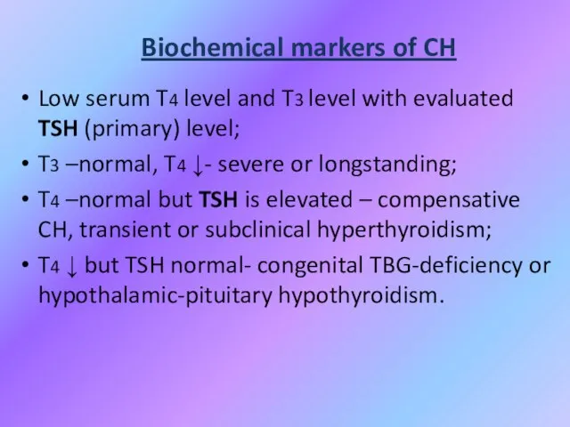 Biochemical markers of CH Low serum T4 level and T3 level with