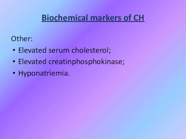 Biochemical markers of CH Other: Elevated serum cholesterol; Elevated creatinphosphokinase; Hyponatriemia.
