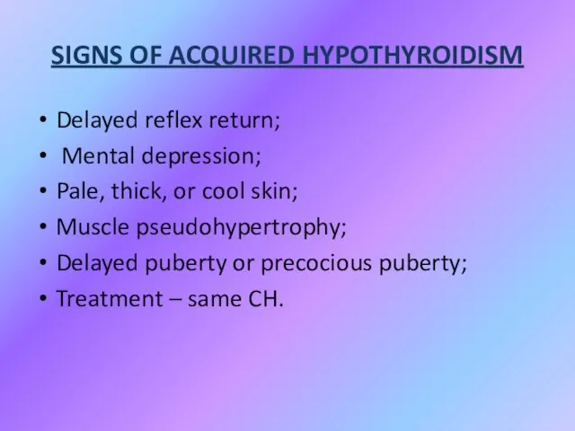 SIGNS OF ACQUIRED HYPOTHYROIDISM Delayed reflex return; Mental depression; Pale, thick, or