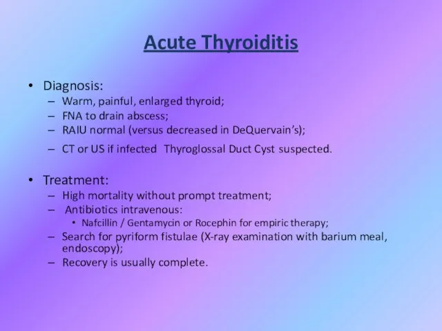 Acute Thyroiditis Diagnosis: Warm, painful, enlarged thyroid; FNA to drain abscess; RAIU