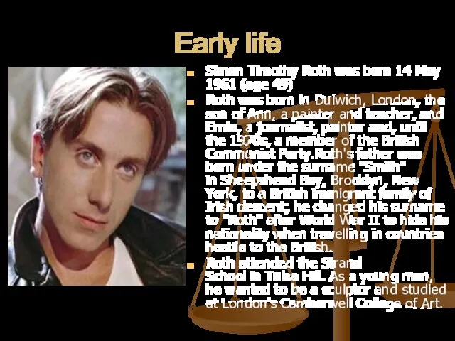 Early life Simon Timothy Roth was born 14 May 1961 (age 49)