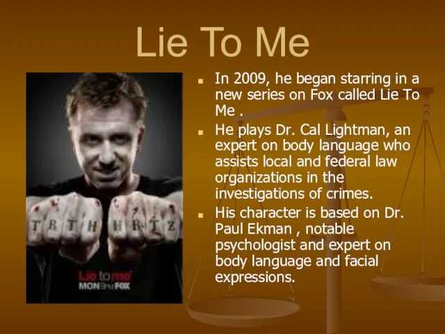 Lie To Me In 2009, he began starring in a new series