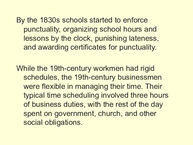 By the 1830s schools started to enforce punctuality, organizing school hours and