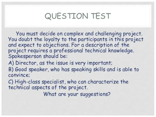 QUESTION TEST You must decide on complex and challenging project. You doubt