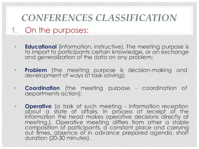 CONFERENCES CLASSIFICATION On the purposes: Educational (information, instructive). The meeting purpose is