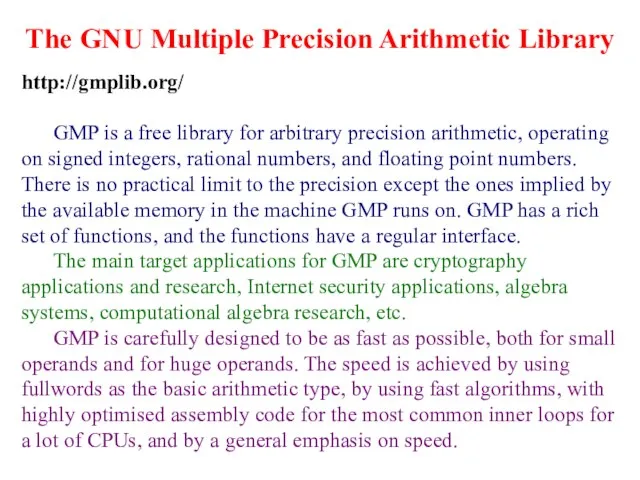 The GNU Multiple Precision Arithmetic Library http://gmplib.org/ GMP is a free library