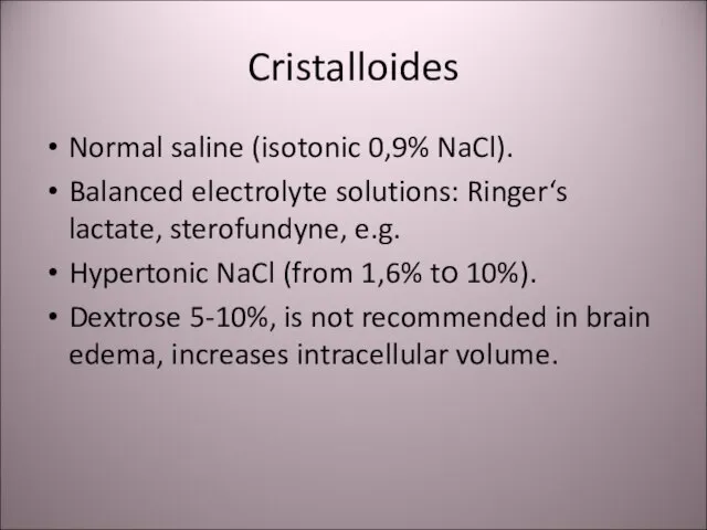 Cristalloides Normal saline (isotonic 0,9% NaCl). Balanced electrolyte solutions: Ringer‘s lactate, sterofundyne,