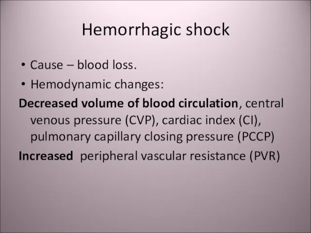 Hemorrhagic shock Cause – blood loss. Hemodynamic changes: Decreased volume of blood