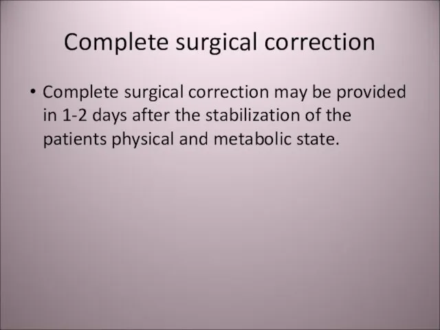 Complete surgical correction Complete surgical correction may be provided in 1-2 days