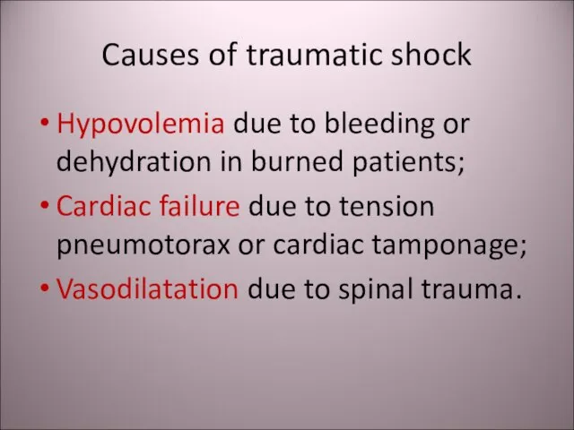 Causes of traumatic shock Hypovolemia due to bleeding or dehydration in burned