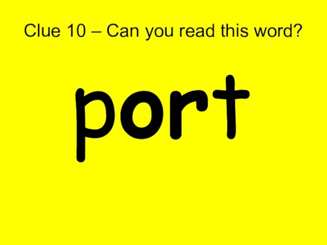 Clue 10 – Can you read this word? port