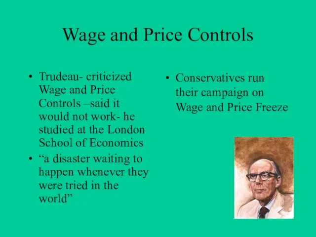 Wage and Price Controls Trudeau- criticized Wage and Price Controls –said it