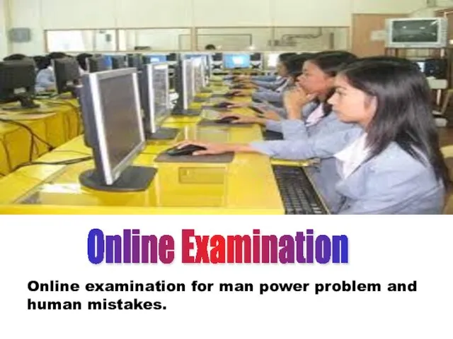 Online Examination Online examination for man power problem and human mistakes.
