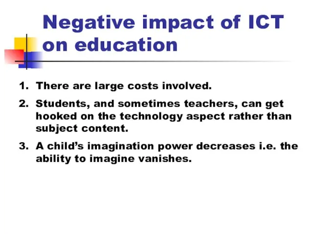 Negative impact of ICT on education There are large costs involved. Students,