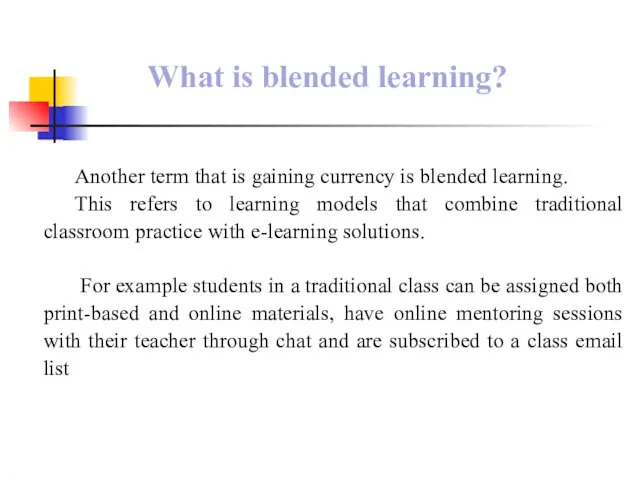 What is blended learning? Another term that is gaining currency is blended