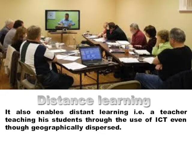 Distance learning It also enables distant learning i.e. a teacher teaching his