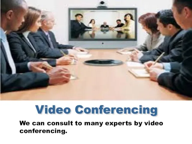 Video Conferencing We can consult to many experts by video conferencing.