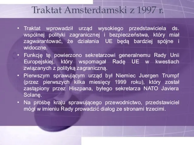 Traktat Amsterdamski z 1997 r. Traktat wprowadził urząd wysokiego przedstawiciela ds. wspólnej