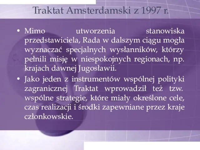Traktat Amsterdamski z 1997 r. Mimo utworzenia stanowiska przedstawiciela, Rada w dalszym