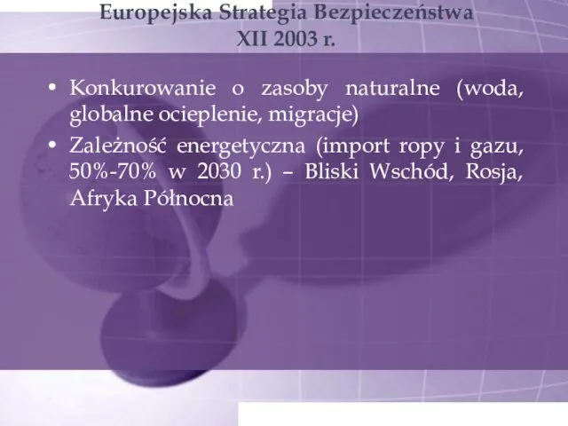 Europejska Strategia Bezpieczeństwa XII 2003 r. Konkurowanie o zasoby naturalne (woda, globalne