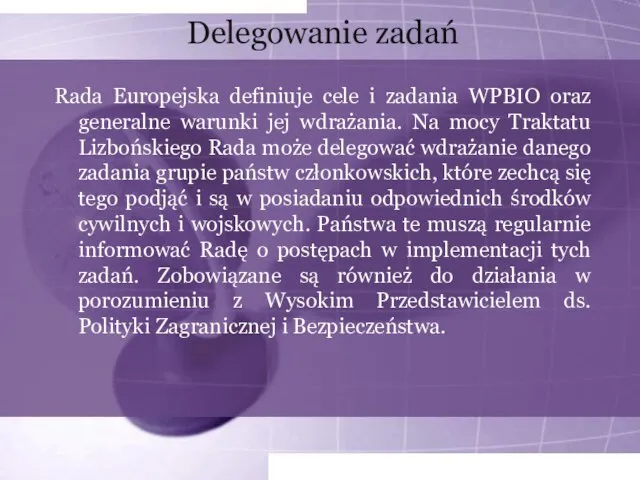 Delegowanie zadań Rada Europejska definiuje cele i zadania WPBIO oraz generalne warunki