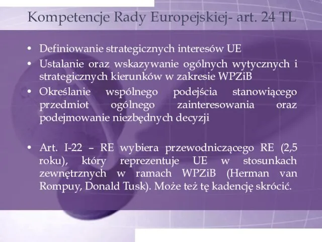 Kompetencje Rady Europejskiej- art. 24 TL Definiowanie strategicznych interesów UE Ustalanie oraz