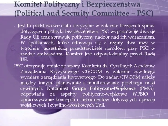 Komitet Polityczny i Bezpieczeństwa (Political and Security Committee – PSC) . Jest