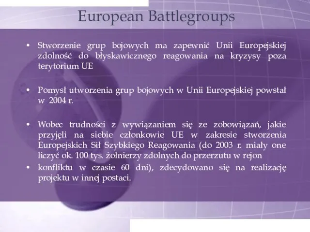 European Battlegroups Stworzenie grup bojowych ma zapewnić Unii Europejskiej zdolność do błyskawicznego