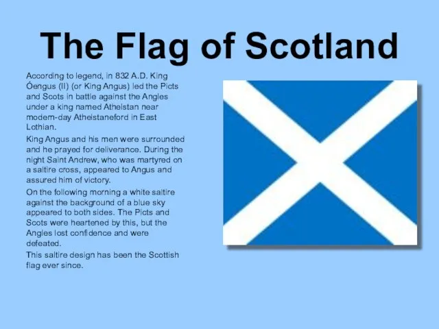 The Flag of Scotland According to legend, in 832 A.D. King Óengus