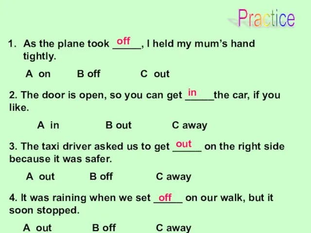 Practice As the plane took _____, I held my mum’s hand tightly.