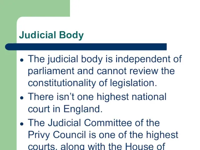 Judicial Body The judicial body is independent of parliament and cannot review