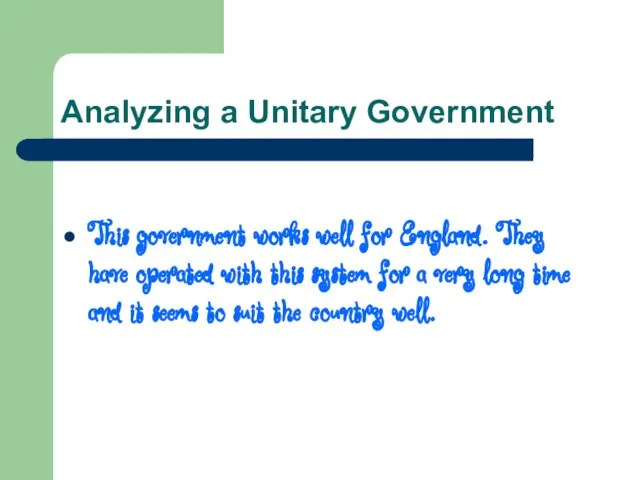 Analyzing a Unitary Government This government works well for England. They have