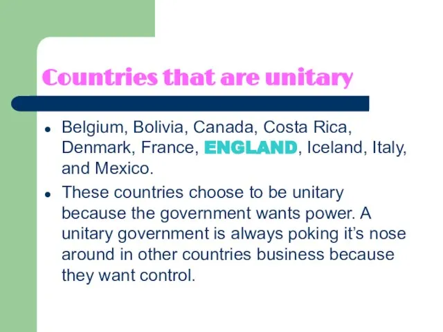 Countries that are unitary Belgium, Bolivia, Canada, Costa Rica, Denmark, France, ENGLAND,