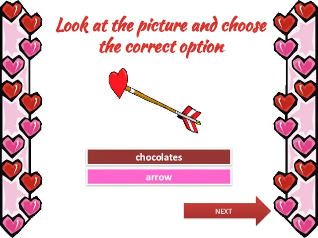 Look at the picture and choose the correct option Try Again Great Job! chocolates arrow NEXT