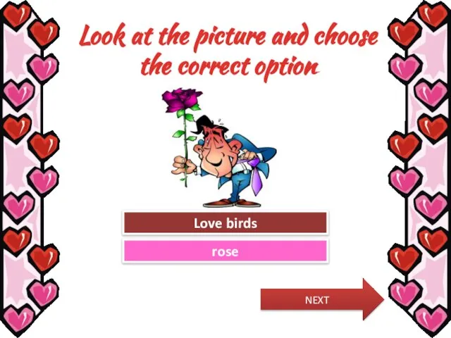 Look at the picture and choose the correct option Try Again Great