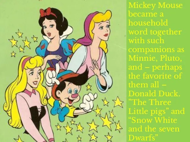 Mickey Mouse became a household word together with such companions as Minnie,