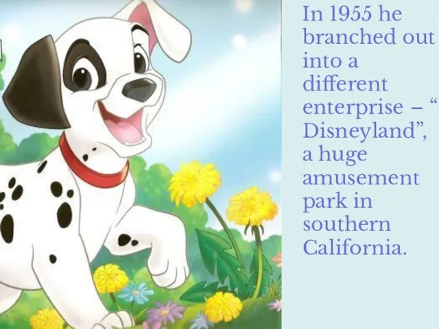 In 1955 he branched out into a different enterprise – “ Disneyland”,