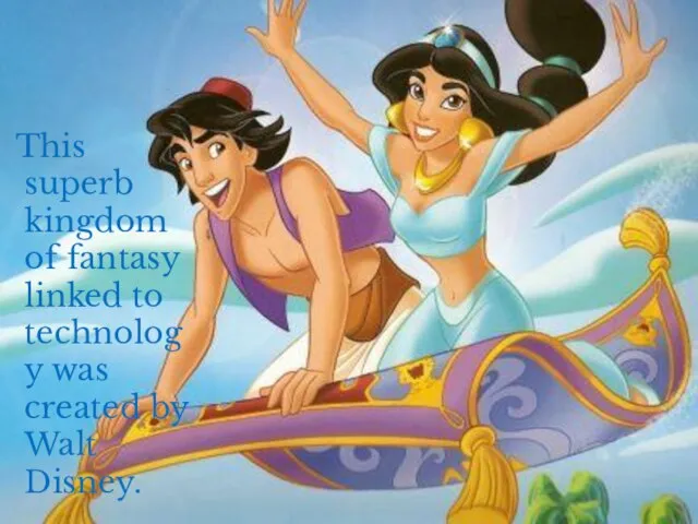 This superb kingdom of fantasy linked to technology was created by Walt Disney.