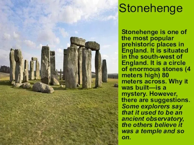 Stonehenge Stonehenge is one of the most popular prehistoric places in England.