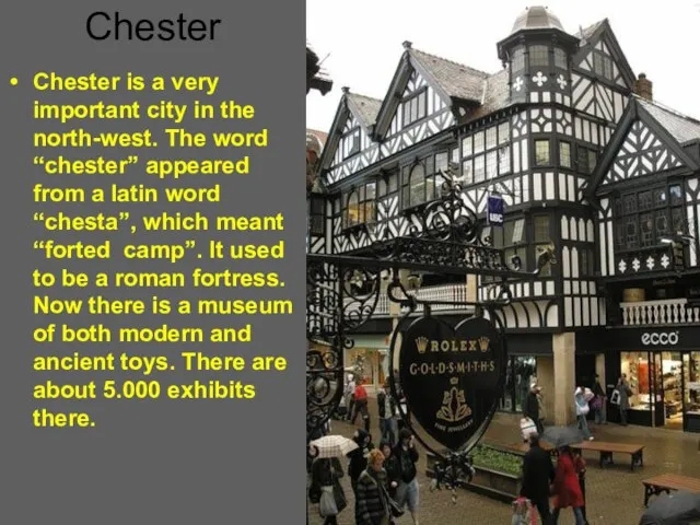 Chester Chester is a very important city in the north-west. The word