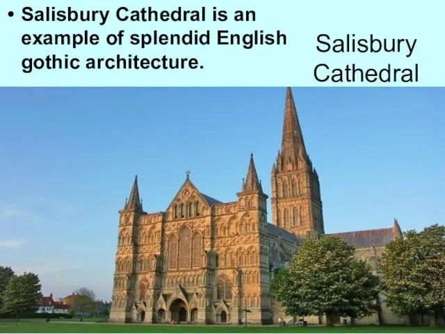 Salisbury Cathedral Salisbury Cathedral is an example of splendid English gothic architecture.