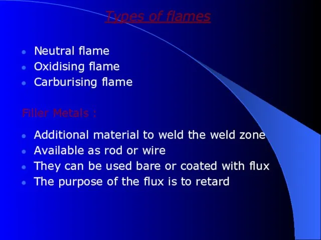 Types of flames Neutral flame Oxidising flame Carburising flame Filler Metals :