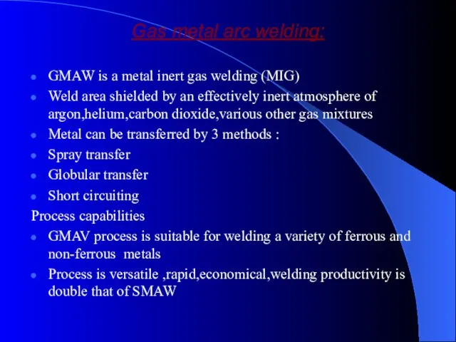 Gas metal arc welding: GMAW is a metal inert gas welding (MIG)