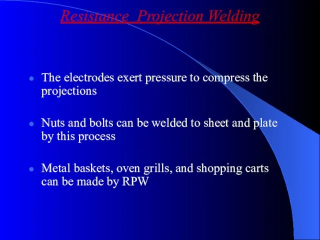 The electrodes exert pressure to compress the projections Nuts and bolts can