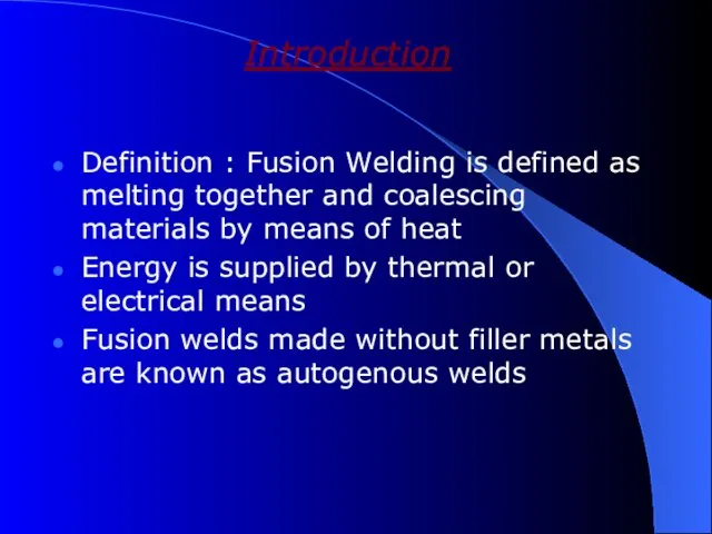 Introduction Definition : Fusion Welding is defined as melting together and coalescing