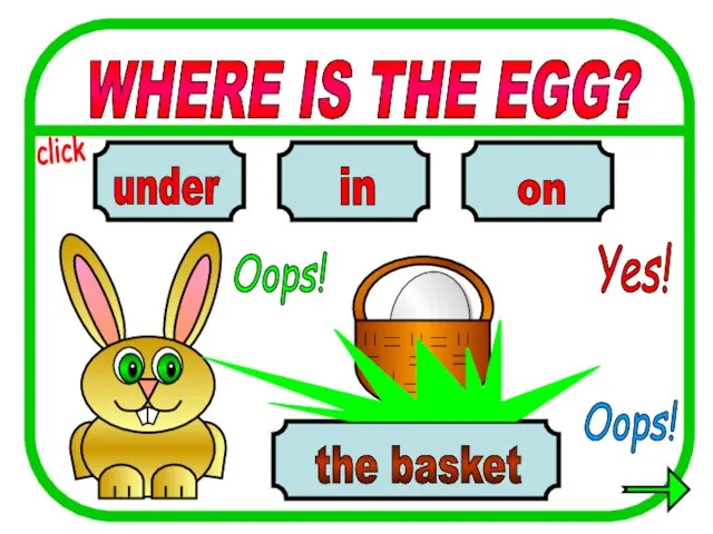 WHERE IS THE EGG? in on under the basket Oops! Yes! Oops! click
