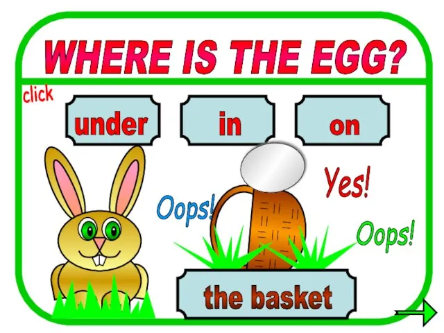 WHERE IS THE EGG? in on under the basket Oops! Yes! Oops! click